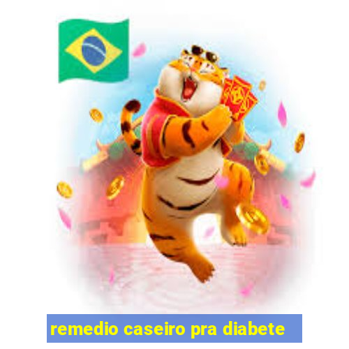 remedio caseiro pra diabete